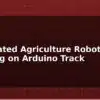 blog automated agriculture robot seed planting on arduino track 597527