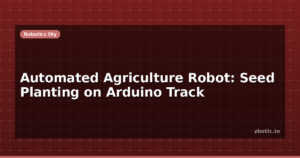 Automated Agriculture Robot: Seed Planting on Arduino Track