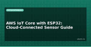 AWS IoT Core with ESP32: Cloud-Connected Sensor Guide