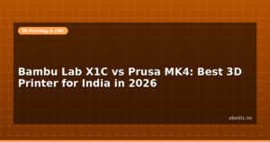 Bambu Lab X1C vs Prusa MK4: Best 3D Printer for India in 2026