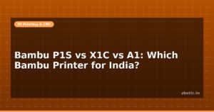 Bambu P1S vs X1C vs A1: Which Bambu Printer for India?