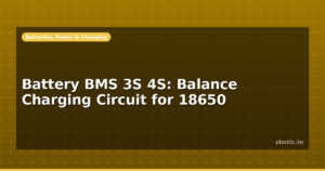 Battery BMS 3S 4S: Balance Charging Circuit for 18650