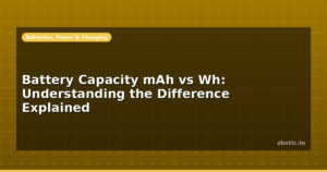 Battery Capacity mAh vs Wh: Understanding the Difference Explained