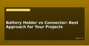 Battery Holder vs Connector: Best Approach for Your Projects
