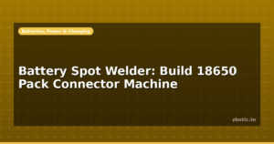 Battery Spot Welder: Build 18650 Pack Connector Machine