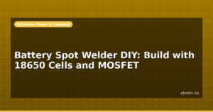 Battery Spot Welder DIY: Build with 18650 Cells and MOSFET