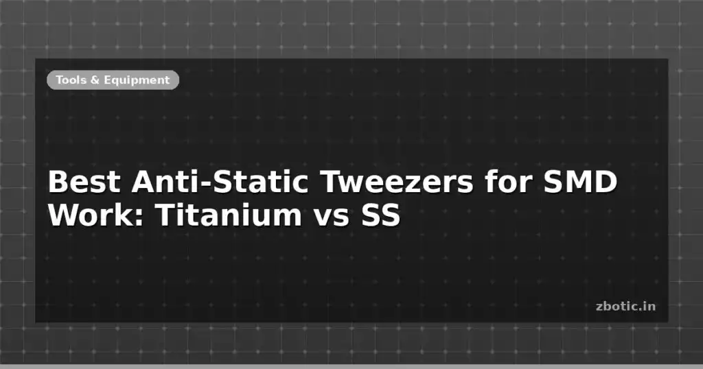 Blog Best Anti Static Tweezers For Smd Work Titanium Vs Ss 599081 Large.jpg