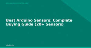 Best Arduino Sensors: Complete Buying Guide (20+ Sensors)