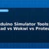blog best arduino simulator tools tinkercad vs wokwi vs proteus 595008