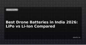 Best Drone Batteries in India 2026: LiPo vs Li-Ion Compared