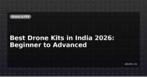 Best Drone Kits in India 2026: Beginner to Advanced