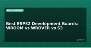 Best ESP32 Development Boards: WROOM vs WROVER vs S3