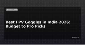 Best FPV Goggles in India 2026: Budget to Pro Picks