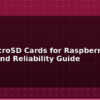 blog best microsd cards for raspberry pi speed and reliability guide 595291