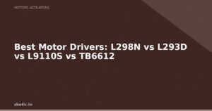 Best Motor Drivers: L298N vs L293D vs L9110S vs TB6612