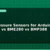 blog best pressure sensors for arduino bmp280 vs bme280 vs bmp388 597565