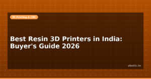 Best Resin 3D Printers in India: Buyer’s Guide 2026