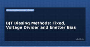 BJT Biasing Methods: Fixed, Voltage Divider and Emitter Bias