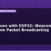 blog ble beacon with esp32 ibeacon eddystone packet broadcasting 597732