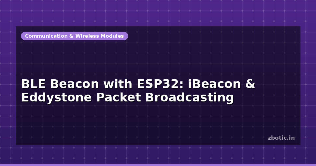 BLE Beacon with ESP32: iBeacon & Eddystone Packet - Zbotic