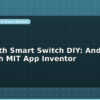 blog bluetooth smart switch diy android app with mit app inventor 599488