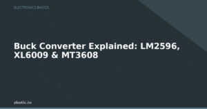 Buck Converter Explained: LM2596, XL6009 & MT3608