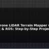 blog build a drone lidar terrain mapper with ardupilot ros step by step project guide 596132