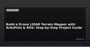 Build a Drone LiDAR Terrain Mapper with ArduPilot & ROS: Step-by-Step Project Guide
