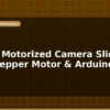 blog build a motorized camera slider with stepper motor arduino 597292