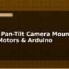 blog build a pan tilt camera mount with servo motors arduino 596901