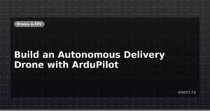 Build an Autonomous Delivery Drone with ArduPilot