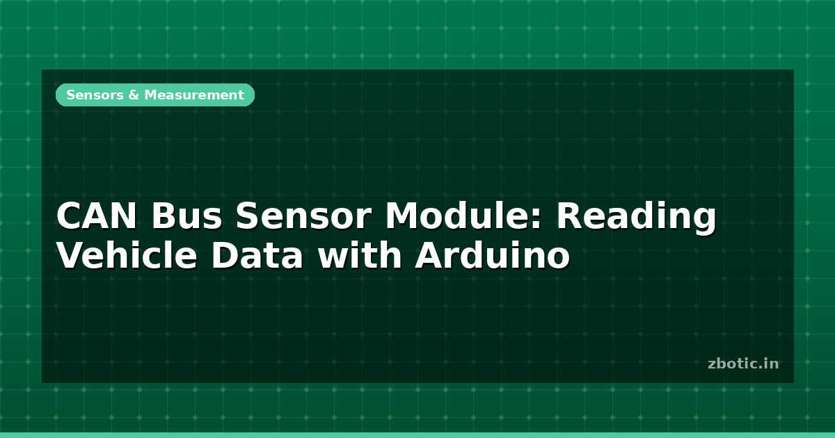CAN Bus Sensor Module: Reading Vehicle Data with Arduino - Zbotic