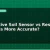 blog capacitive soil sensor vs resistive which is more accurate 596051