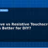 blog capacitive vs resistive touchscreen which is better for diy 597682