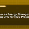 blog capacitor as energy storage supercap ups for mcu projects 596078