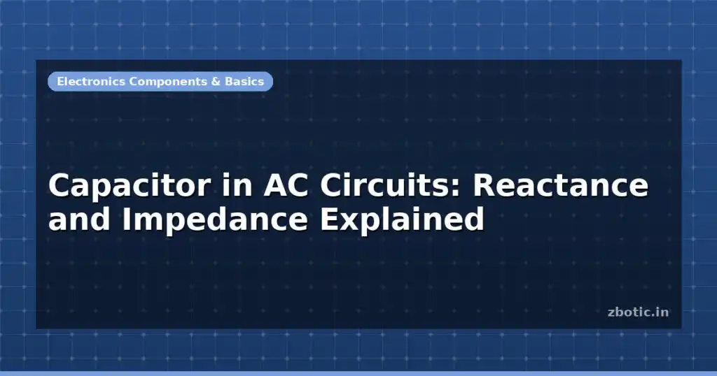Blog Capacitor In Ac Circuits Reactance And Impedance Explained 597228 Large.jpg