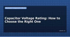 Capacitor Voltage Rating: How to Choose the Right One