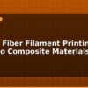 blog carbon fiber filament printing guide to composite materials 596140