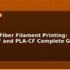 blog carbon fiber filament printing petg cf and pla cf complete guide 596074