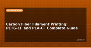 Carbon Fiber Filament Printing: PETG-CF and PLA-CF Complete Guide