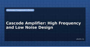 Cascode Amplifier: High Frequency and Low Noise Design