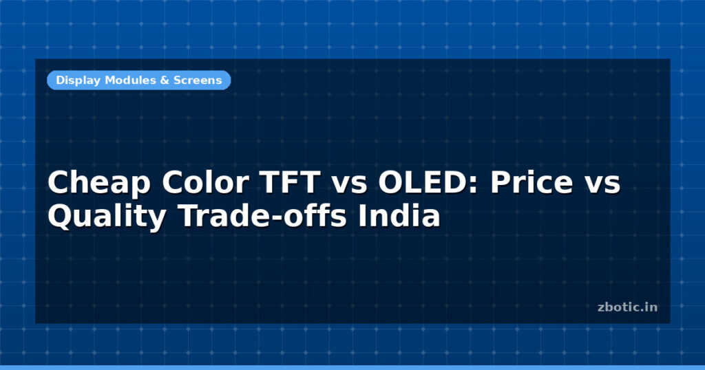 Blog Cheap Color Tft Vs Oled Price Vs Quality Trade Offs India 597610 Large