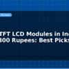 blog cheap tft lcd modules in india under 300 rupees best picks 597303