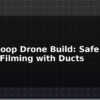 blog cinewhoop drone build safe indoor filming with ducts 595876
