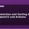 blog color detection and sorting robot using opencv and arduino 599663