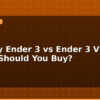 blog creality ender 3 vs ender 3 v3 which should you buy 596139