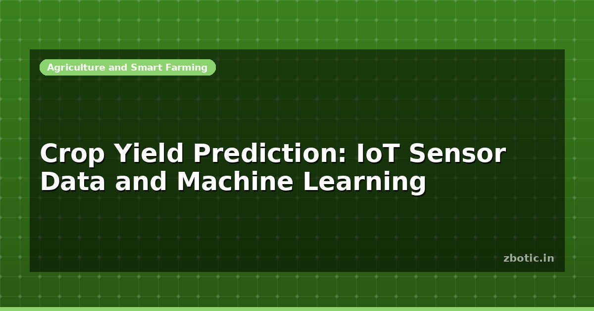 Crop Yield Prediction: IoT Sensor Data and Machine Learning - Zbotic