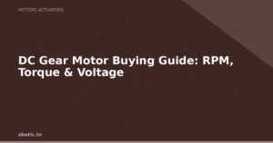 DC Gear Motor Buying Guide: RPM, Torque & Voltage