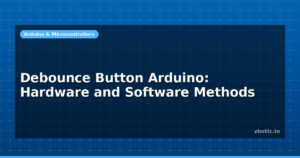 Debounce Button Arduino: Hardware and Software Methods