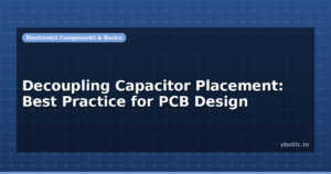 Decoupling Capacitor Placement: Best Practice for PCB Design